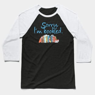 Sorry, I'm Booked Book Lovers Baseball T-Shirt